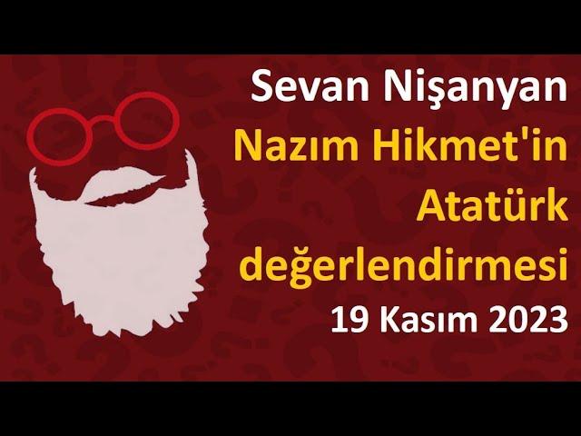 Sevan Nişanyan - Nazım Hikmet'in Atatürk değerlendirmesi