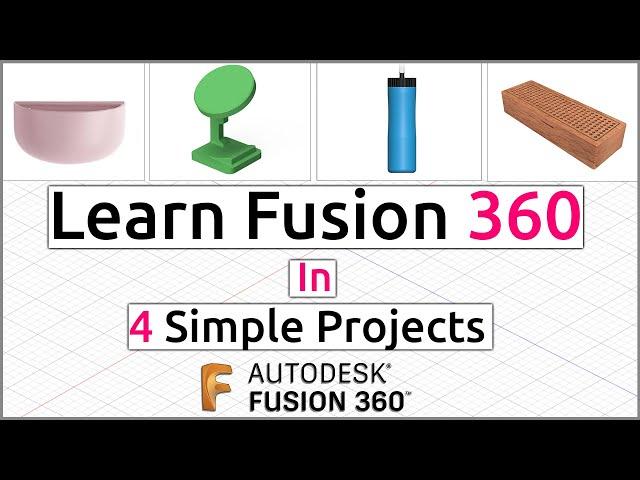 Learn Fusion 360 In 4 Simple Projects