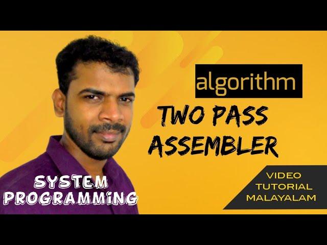 System Programming (System Software ) #7 | Two pass Assembler Algorithm  |VIDEO TUTORIAL MALAYALAM