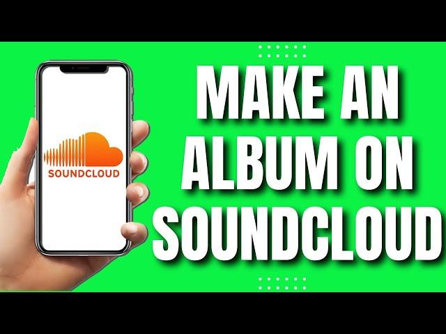 How to Make An Album On Soundcloud (NEW & Fast 2023)