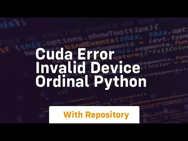 cuda error invalid device ordinal python