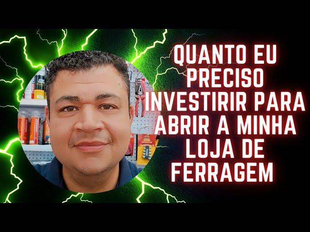 Quanto preciso investir para abrir minha loja de Ferragem?