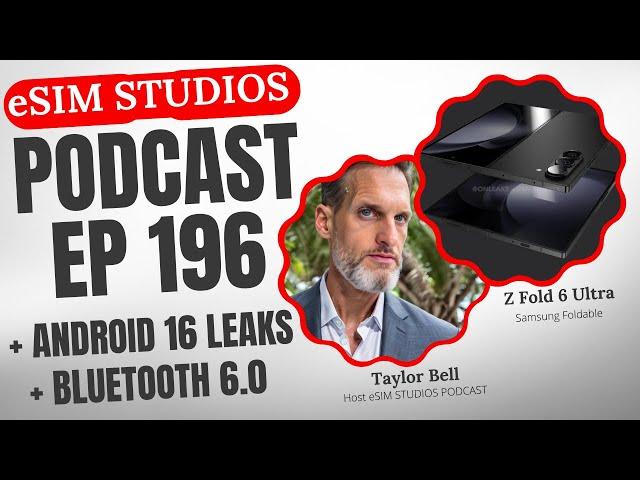 Ep 196 - Samsung Galaxy Z Fold 6 Ultra - Android 16 - Bluetooth 6.0 - eSIM STUDIOS PODCAST Tech News