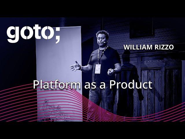 Platform as a Product • William Rizzo • GOTO 2024