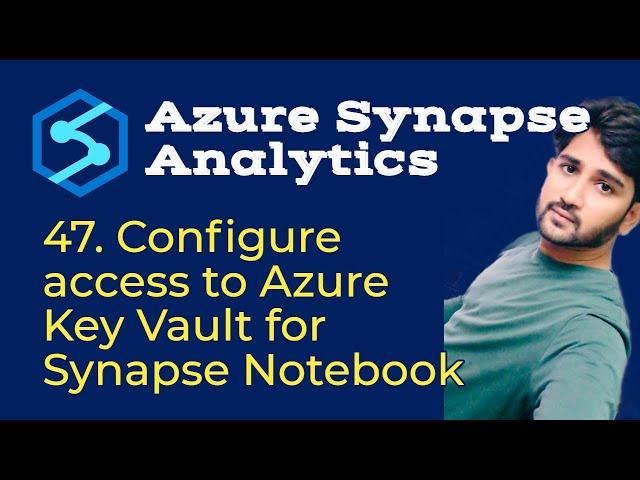 47. Configure access to Azure Key Vault for Synapse Notebook in Azure Synapse Analytics