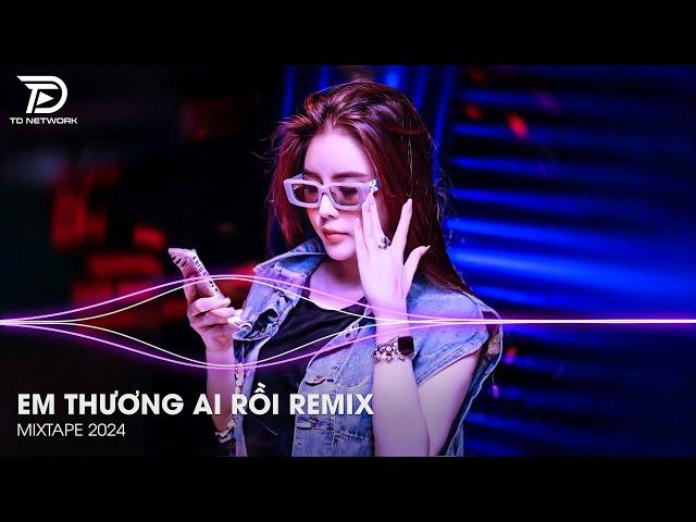 Người Thương Ai Rồi Remix - Anh Mất Anh Mất Em Rồi Em Buông Tay Anh Đấy Thôi Remix Hot TikTok 2024