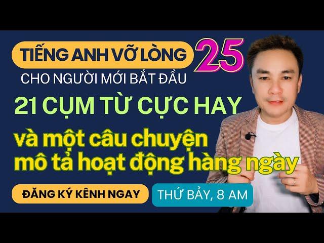 TIẾNG ANH VỠ LÒNG 25: 21 Cụm từ hay và Câu chuyện mô tả hoạt động hàng ngày - Thắng Phạm