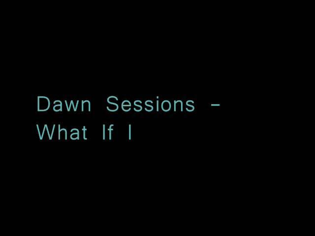 Dawn Sessions - What If I (CHILLOUT MUSIC)