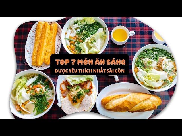 Top 7 món ăn sáng ngon nhất, được yêu thích nhất tại Sài Gòn| toplist.vn