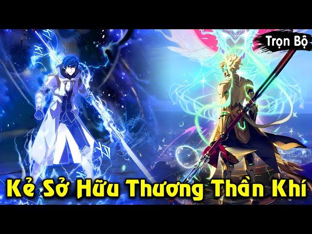 Full Trọn Bộ | Kẻ Sở Hữu Thương Thần Khí Trở Thành Hiệp Sĩ Mạnh Nhất Báo Thù | Review Truyện