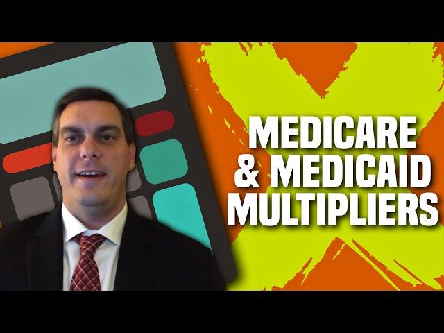 Vlog 13--Medicaid & Medicare Multipliers