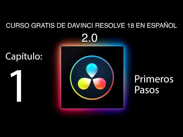  NUEVO CURSO 2 0 DE DAVINCI RESOLVE 18   Capítulo 1: Primeros Pasos