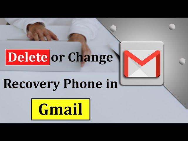 How to Change or Delete Recovery Phone Number in Gmail? | Add Recovery Phone Number to your Gmail
