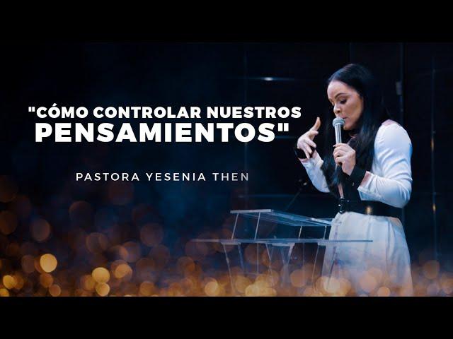 Pastora Yesenia Then  "Cómo Controlar Nuestros Pensamientos"