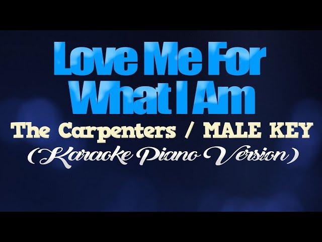 LOVE ME FOR WHAT I AM - The Carpenters/MALE KEY (KARAOKE PIANO VERSION)