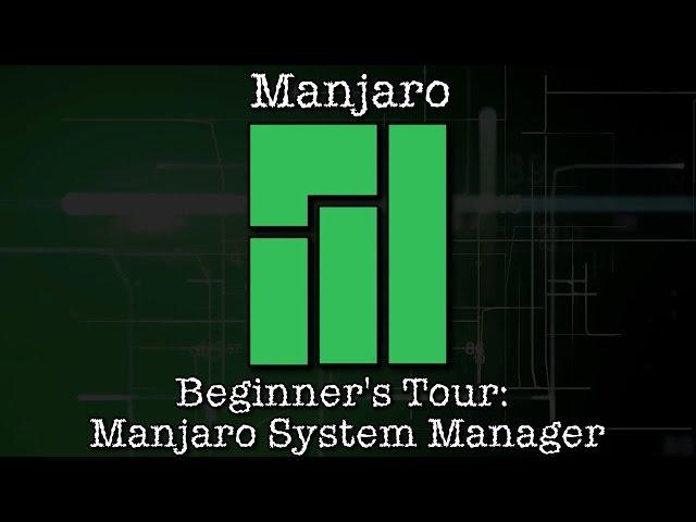 Manjaro Beginner's Tour: Manjaro System Manager