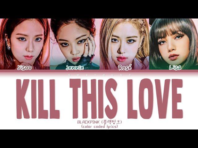 BLACKPINK "KILL THIS LOVE" (Color Coded Lyrics Eng/Rom/Han/가사)