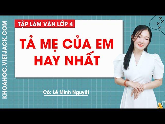 Tả mẹ của em hay nhất - Tập làm văn lớp 4 - Cô Lê Minh Nguyệt