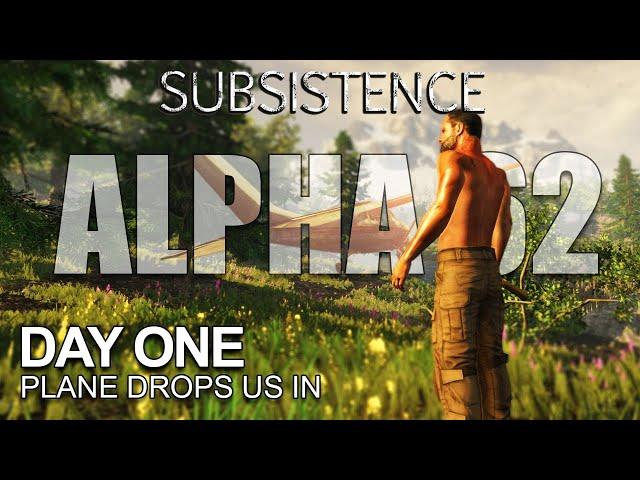 Subsistence Alpha 62 | Day One | Plane Drops Us Off | S9 EP1