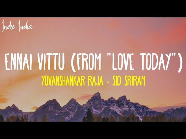 Ennai Vittu Lyrics | From Love Today | Yuvanshankar Raja, Sid Sriram