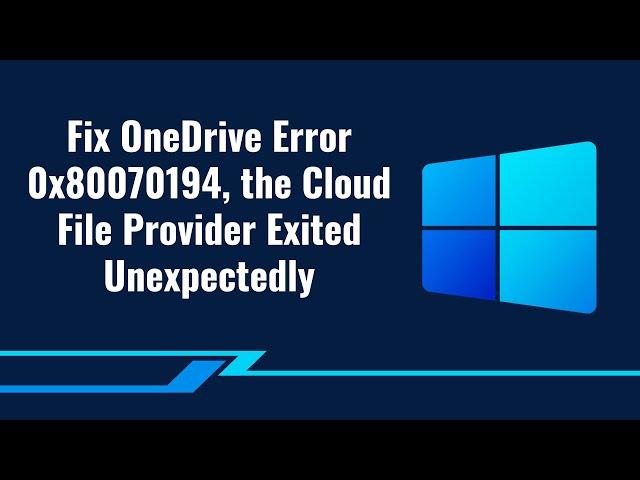 Fix OneDrive Error 0x80070194, the Cloud File Provider Exited Unexpectedly (2023)