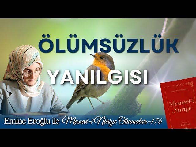 EMİNE EROĞLU İLE MESNEVÎ-İ NURİYE OKUMALARI - 176: ÖLÜMSÜZLÜK YANILGISI