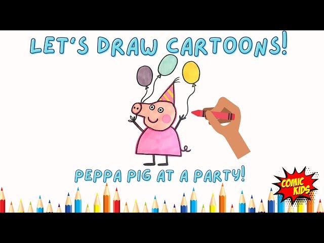 How to Draw Peppa Pig at a Party | Drawing tutorial for kids