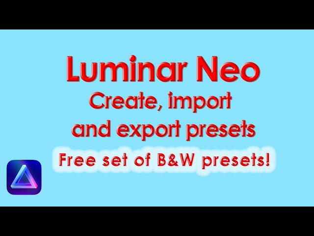 How to create, import and export Luminar Neo presets.