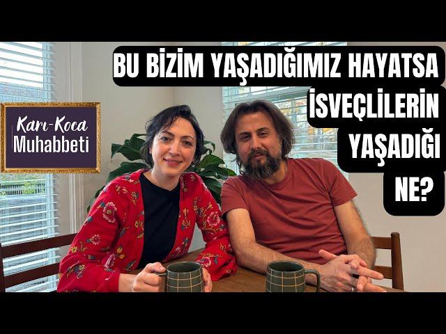 (Karı-Koca Muhabbeti / 21) Bizim yaşadığımız hayatsa, İsveçlilerinki ne?