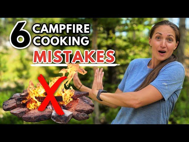 6 CAMPFIRE COOKING MISTAKES TO AVOID *do this instead*