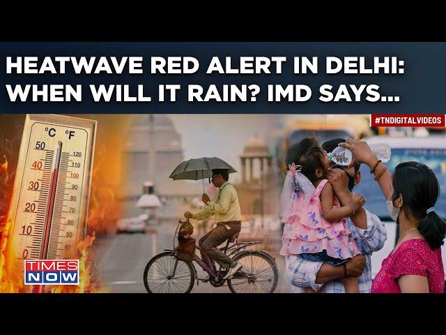 Heatwave Red Alert In Delhi| When Will It Rain? IMD Says This Amid Record Temperature| In Visuals