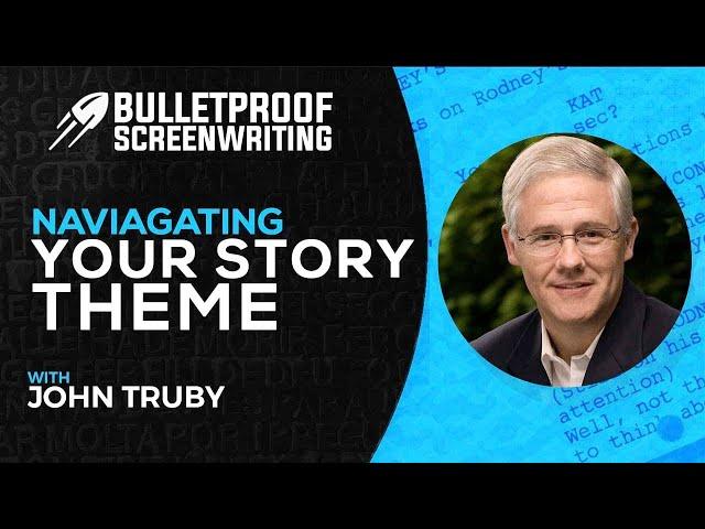 Navigating Your Story Theme in Screenwriting with John Truby