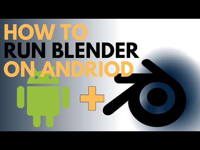 How to run Blender on Android