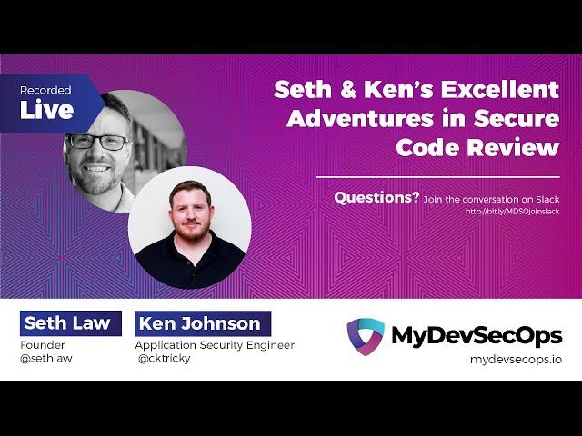 Seth & Ken’s Excellent Adventures in Secure Code Review with Seth Law & Ken Johnson