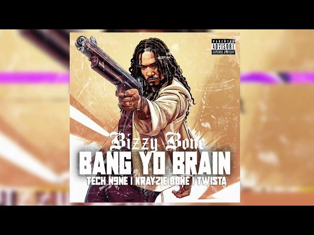 Bizzy Bone - Bang Yo Brain Ft. Krayzie Bone | Tech N9ne | Twista