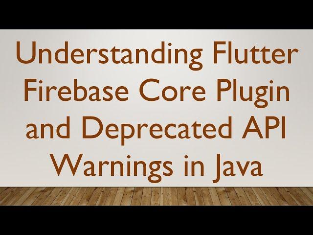 Understanding Flutter Firebase Core Plugin and Deprecated API Warnings in Java