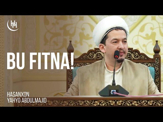 Bu fitna! - Hasanxon Yahyo Abdulmajid I Бу фитна! - Ҳасанхон Яҳё Абдулмажид