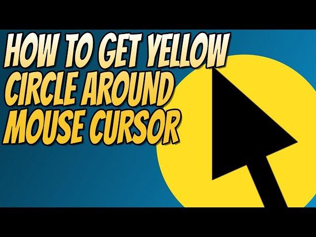 How To Get A Yellow Circle Around Mouse Cursor Tutorial