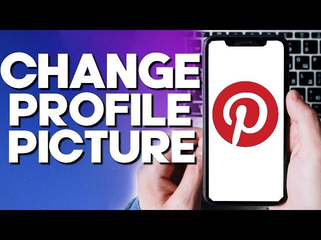 How To Add or Change Your Profile Picture on Pinterest App