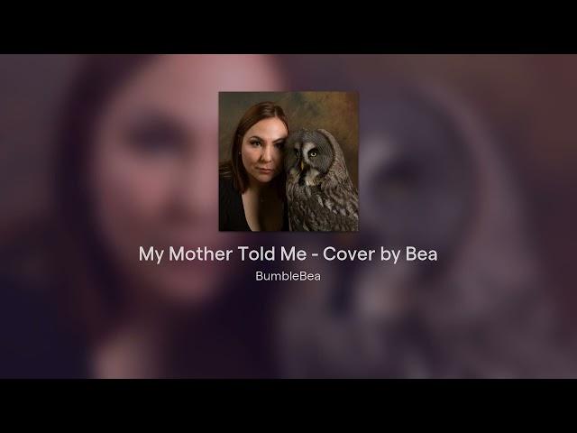 My Mother Told Me by Bea