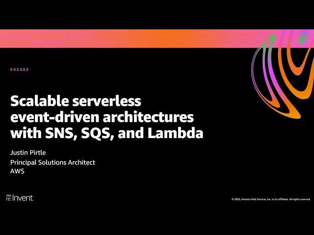 AWS re:Invent 2020: Scalable serverless event-driven architectures with SNS, SQS & Lambda