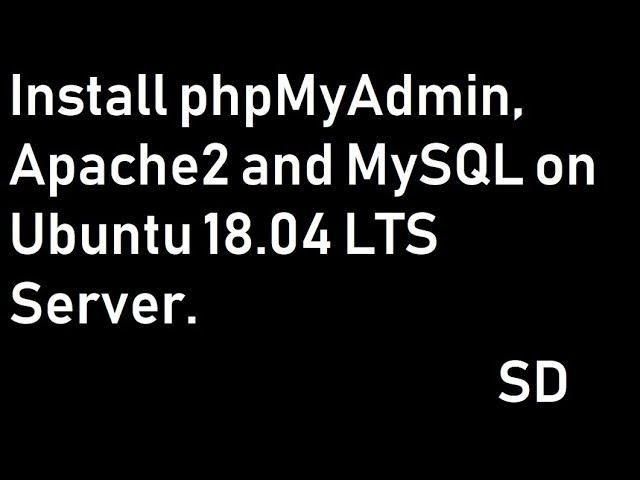 Install phpMyAdmin, Apache2 and MySQL on Ubuntu 18 04 LTS Server