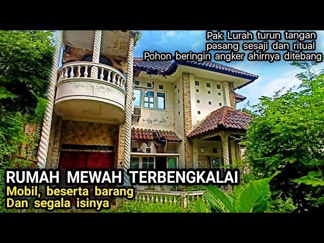 RUMAH MEWAH TERBENGKALAI BESERTA ISINYA ADA SESAJI DAN RITUAL MENEBANG POHON ANGKER