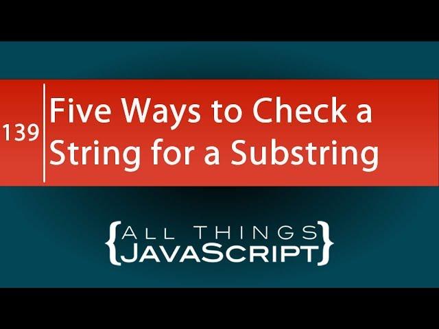 JavaScript Fundamentals: 5 Ways to Check a String for a Substring