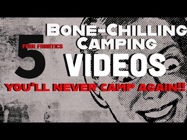 Bone Chilling Scary Camping Videos (You'll never camp again)