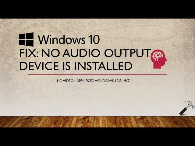 FIX: ‘No Audio Output Device Is Installed’ In Windows 10