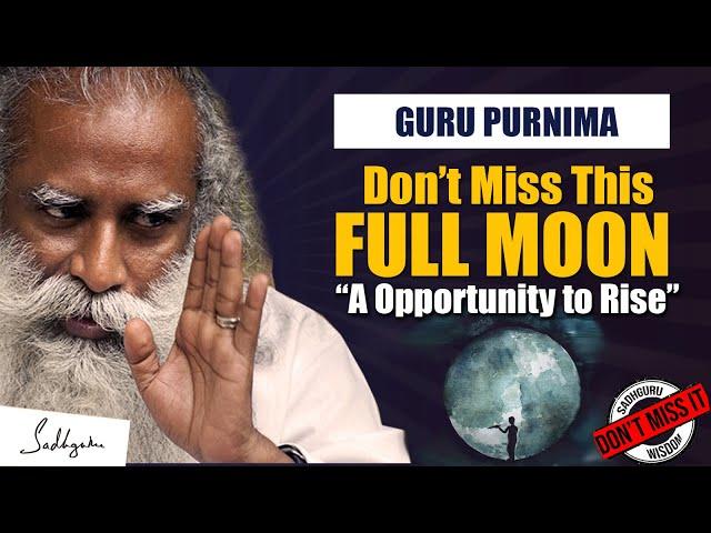 DON'T MISS THIS Guru Purnima FULL MOON, Extremely Special & Significant | Sadhguru