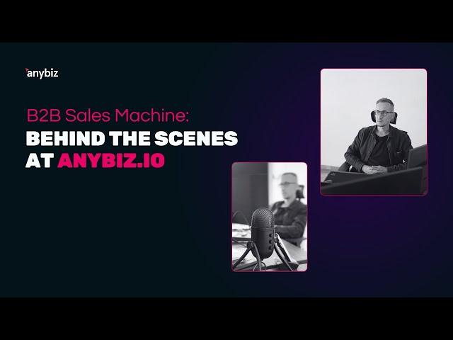 B2B Sales Machine: Behind the Scenes at Anybiz.