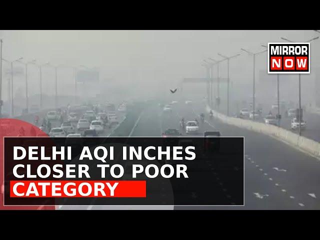 Delhi Air Quality Index Inches Closer To 'Very Poor' Category, Govt Acts On Pollution | Mirror Now