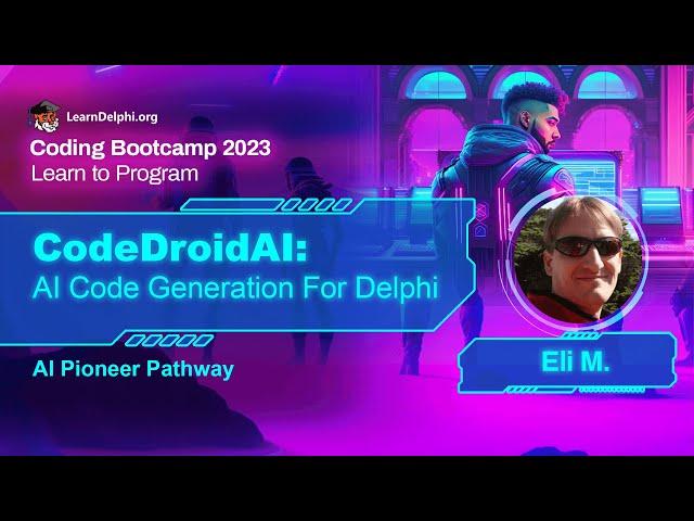 CodeDroidAI: AI Code Generation For Delphi - Eli M. | Coding Bootcamp 2023